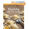 Nudeln selbst gemacht: �ber 80 einfache Rezepte f�r Ravioli & Co. (GU einfach clever Relaunch 2007)