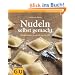 Nudeln selbst gemacht: �ber 80 einfache Rezepte f�r Ravioli & Co. (GU einfach clever Relaunch 2007)