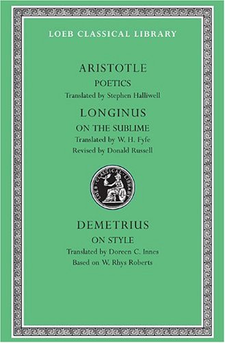 Aristotle:Poetics.; Longinus: On the Sublime; Demetrius: On Style (Loeb Classical Library No. 199)