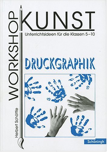 Workshop Kunst 3. Druckgraphik: Unterrichtsideen für die Klassen 5-10: BD 3