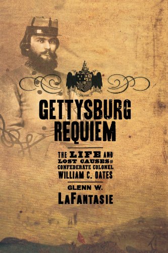 Gettysburg Requiem: The Life and Lost Causes of Confederate Colonel William C. Oates