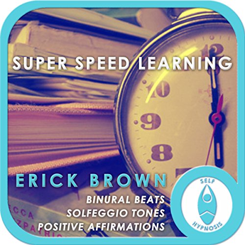 Super Speed Learning: Self-Hypnosis and Meditation, by Erick Brown