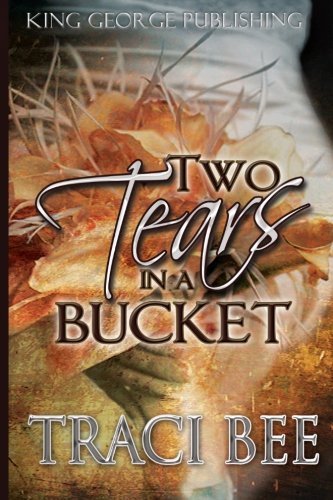 Two Tears in a Bucket, by Traci Bee Two Tears in a Bucket, by Traci Bee