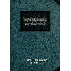 The science of money considered microform : with remarks on the House bill, No. 1755, entitled "A bill to diminish the fluctuations in gold and provide for a return in specie payments" : addressed to the Honorable Reuben E. Fenton, U.S. senator, elect f