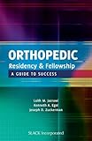 Orthopedic residency & fellowship : a guide to success