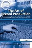 The art of record production : an introductory reader for a new academic field