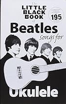 The Little Black Book of Beatles Songs for Ukulele The Little Black Book of Beatles Songs for Ukulele