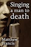 Singing a man to death : short stories