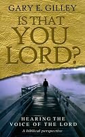 Is That You Lord?: Hearing the Voice of the Lord, a Biblical Perspective