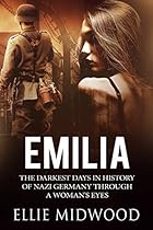 Emilia: The darkest days in history of Nazi Germany through a woman's eyes Emilia: The darkest days in history of Nazi Germany through a woman's eyes