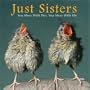 Just Sisters: You Mess With Her, You Mess With Me