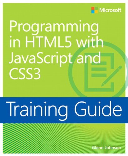 By Glenn Johnson Programming in HTML5 with JavaScript and CSS3 Training Guide: 70-480 (Microsoft Press Training Guide (1st Edition)