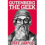 Gutenberg the Geek (Kindle Single) ~ Jeff Jarvis