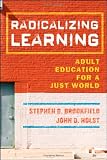 Radicalizing Learning: Adult Education for a Just World (Jossey-Bass Higher and Adult Education)