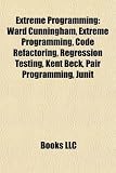Extreme Programming: Ward Cunningham, Extreme Programming, Code Refactoring, Regression Testing, Kent Beck, Pair Programming, Junit