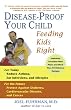 Disease-Proof Your Child: Feeding Kids Right