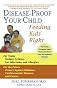 Disease-Proof Your Child: Feeding Kids Right