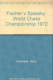 Fischer v. Spassky : the World Chess Championship 1972
