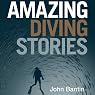 H&ouml;rbuch Amazing Diving Stories: Incredible Tales from Beneath the Deep Sea
