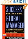 Success for the New Global Manager: How to Work Across Distances, Countries, and Cultures