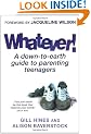 Whatever!: A down-to-earth guide to parenting teenagers