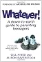 Whatever!: A down-to-earth guide to parenting teenagers