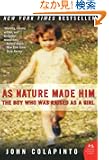 As Nature Made Him: The Boy Who Was Raised as a Girl (P.S.)