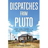 dispatches from pluto lost and found in the mississippi delta
