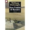 Dans l'ombre de Byzance : Sur les traces des Chr�tiens d'Orient