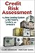 Credit Risk Assessment: The New Lending System for Borrowers, Lenders, and Investors (Wiley and SAS Business Series)