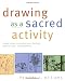 Drawing as a Sacred Activity: Simple Steps to Explore Your Feelings and Heal Your Consciousness