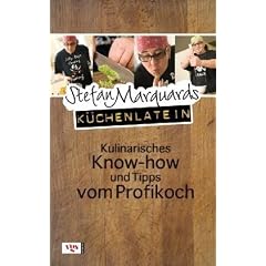 Stefan Marquards K�chenlatein: Kulinarisches Know-how und Tipps vom Profikoch