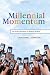 Millennial Momentum: How a New Generation Is Remaking America