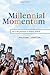 Millennial Momentum: How a New Generation Is Remaking America
