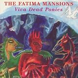 Fatima Mansions -  Viva Dead Ponies