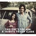 This One's For Him: A Tribute to Guy Clark by Various Artists
