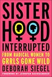 cover of Sisterhood, Interrupted: From Radical Women to Grrls Gone Wild