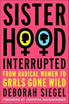 Sisterhood, Interrupted: From Radical Women to Girls Gone Wild