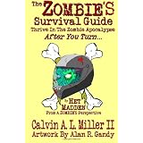 The Zombie's Survival Guide: Thrive In The Zombie Apocalypse After You Turn... ~ Calvin A. L. Miller II