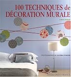 100 Techniques de décoration murale 100 Techniques de décoration murale