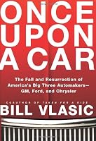 Once Upon a Car: The Fall and Resurrection of America's Big Three Automakers--GM, Ford, and Chrysler