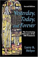 Yesterday, Today, and Forever: The Continuing Relevance of the Old Testament, Second Edition