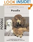 Poodle: A Comprehensive Guide to Owning and Caring for Your Dog (Comprehensive Owner's Guide)
