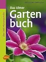 Das Ulmer Gartenbuch: &Uuml;ber 1000 Pflanzenportr&auml;ts