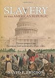 Slavery in the American Republic: Developing the Federal Government, 1791-1861
