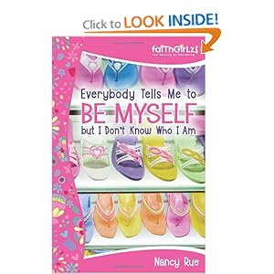 Everybody Tells Me to Be Myself but I Don't Know Who I Am: Building Your Self-Esteem (Faithgirlz!) Nancy N. Rue
