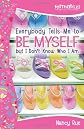 Everybody Tells Me to Be Myself But I Don't Know Who I Am