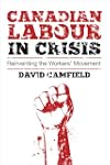 Canadian Labour in Crisis: Reinventin...