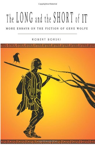 the long and the short of it more essays on the fiction of gene wolfe