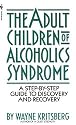Adult Children of Alcoholics Syndrome: A Step By Step Guide To Discovery And Recovery